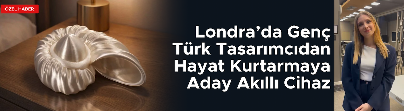 Londra’da Genç Tasarımcıdan Hayat Kurtaran Cihaz