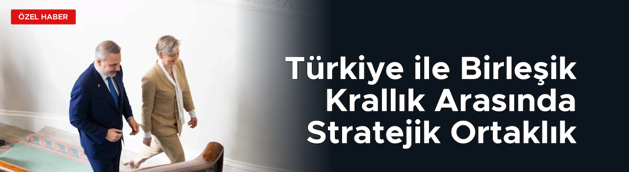 Türkiye ile Birleşik Krallık Arasında Stratejik Ortaklık