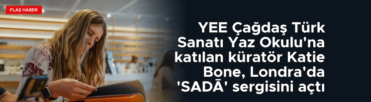 Küratör Katie Bone, Londra'da 'SADĀ' sergisini açtı