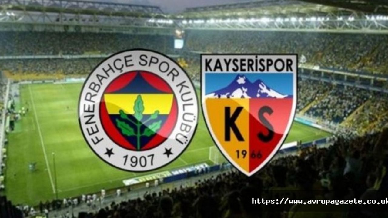 Fenerbahçe ile Kayserispor maçı ne zaman ?