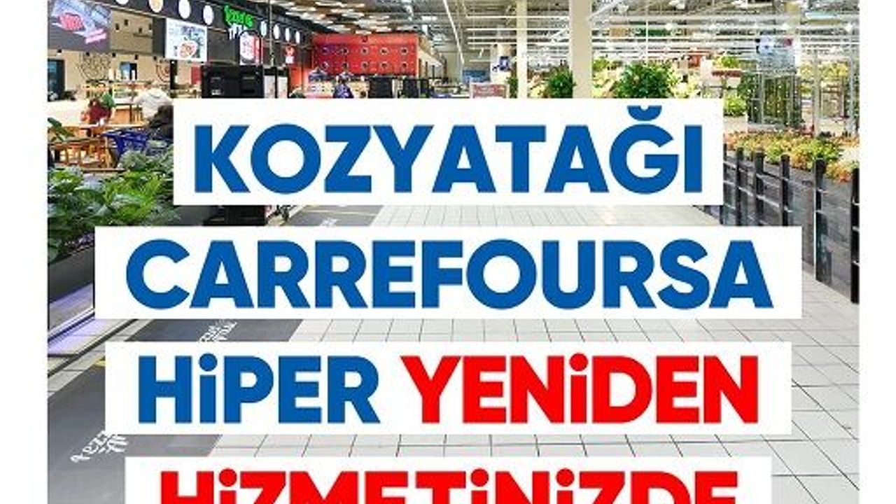 Kozyatağı CarrefourSA Hiper, kapılarını yeniden ziyaretçilerine açtı