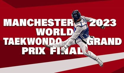 Manchester'da Tekvando Grand Prix Finali başlıyor