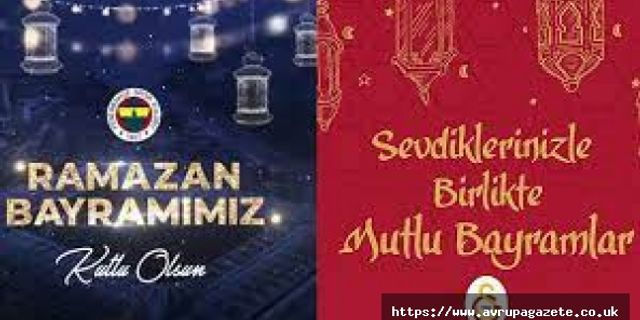 Galatasaray ve Fenerbahçe Ramazan Bayramını kutladı