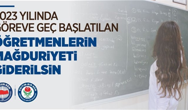 Eğitim-Bir-Sen'den 2023'te göreve geç başlatılan öğretmenler için düzenleme talebi