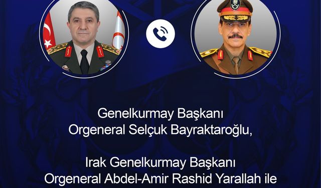 Genelkurmay Başkanı Orgeneral Bayraktaroğlu, Irak'lı mevkidaşı Yarallah ile telefonda görüştü