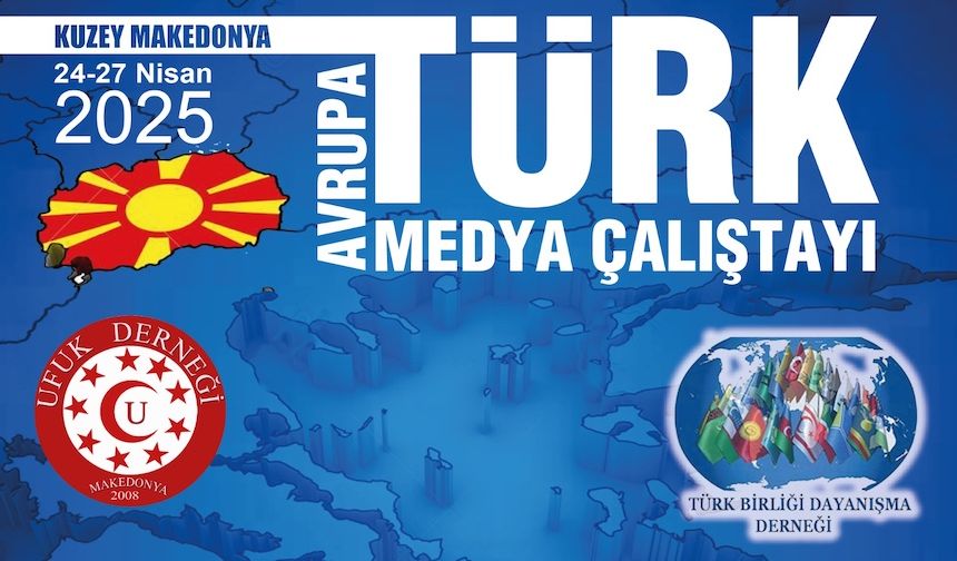 Kuzey Makedonya'nın başkenti Üsküp’te Avrupa Türk Medyası toplanıyor