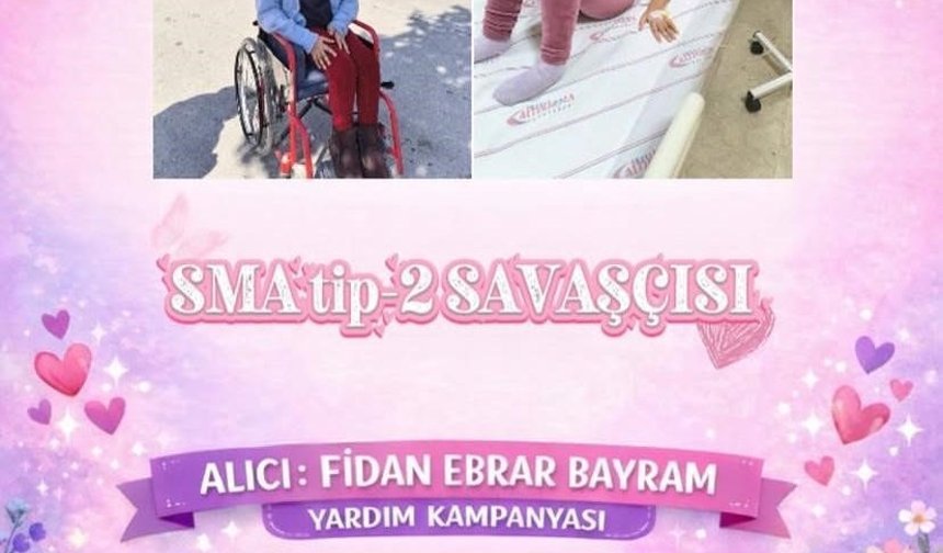 SMA Tip 2 hastası Fidan Ebrar: Arkadaşlarım gibi koşup oynamak istiyorum
