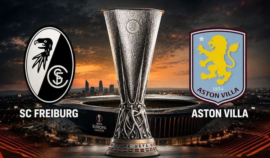 UEFA Avrupa Ligi finalinde dev gece Freiburg Aston Villa
