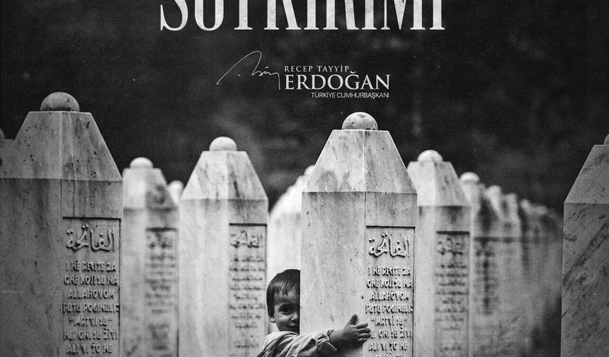 Cumhurbaşkanı Erdoğan: Srebrenitsa'yı asla unutmayacağız