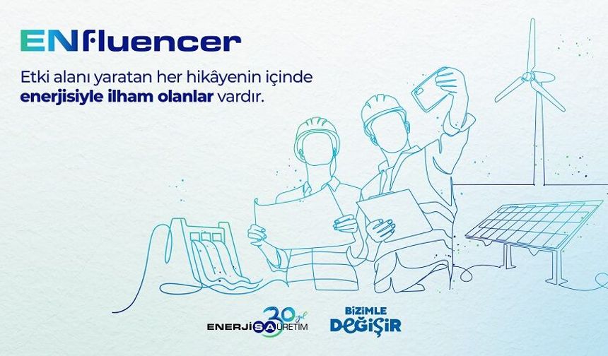 Enerjisa Üretim ENfluencer ile işveren markasını güçlendirme hedefi