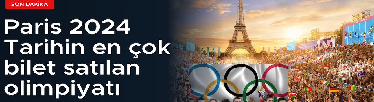 Paris 2024 Tarihin en çok bilet satılan olimpiyatı