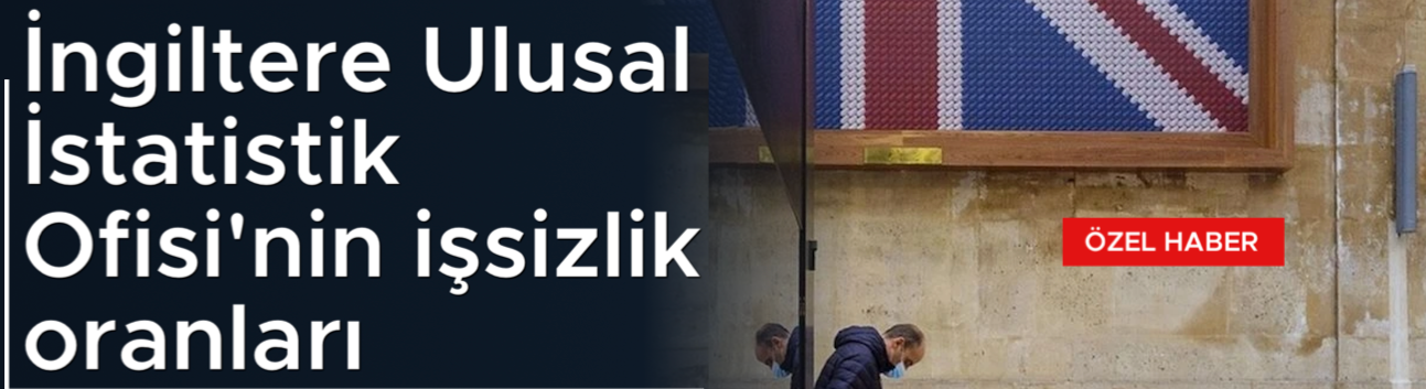 İngiltere Ulusal İstatistik Ofisi'nin işsizlik oranları