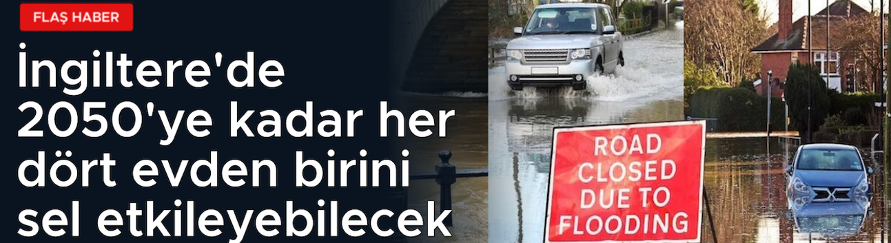 İngiltere'de 25 yıla kadar her 4 evden birini sel vuracak