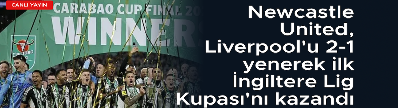 Newcastle United tarihindeki ilk İngiltere Lig Kupası'nı aldı