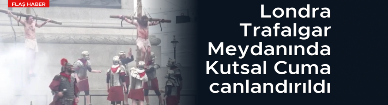 Londra Trafalgar Meydanında Kutsal Cuma canlandırıldı