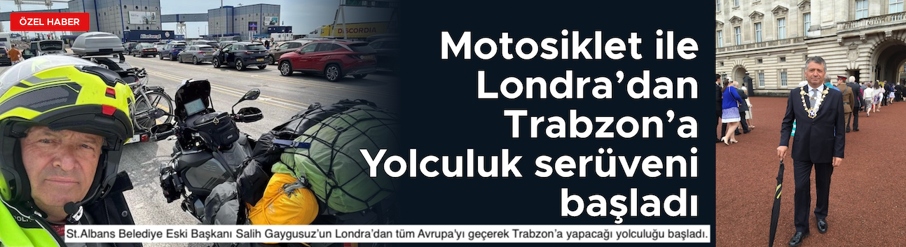 Londra’dan Trabzon’a Motosiklet ile Yolculuk