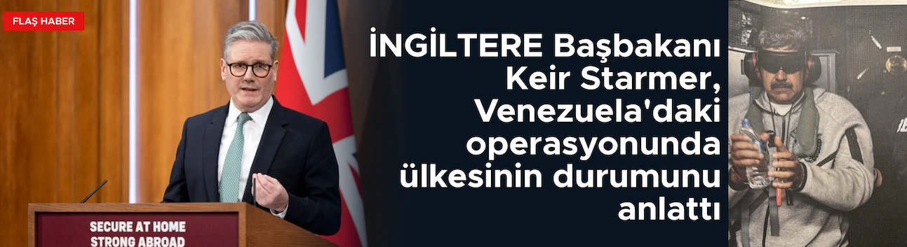 İngiltere Başbakanı Starmer Venezuela operasyonunu yorumladı